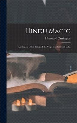 Hindu Magic: an Expose of the Tricks of the Yogis and Fakirs of India