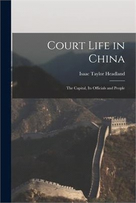 Court Life in China: the Capital, Its Officials and People