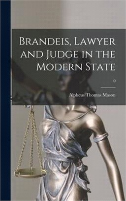 Brandeis, Lawyer and Judge in the Modern State; 0