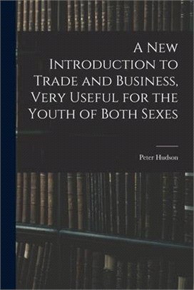 A New Introduction to Trade and Business, Very Useful for the Youth of Both Sexes