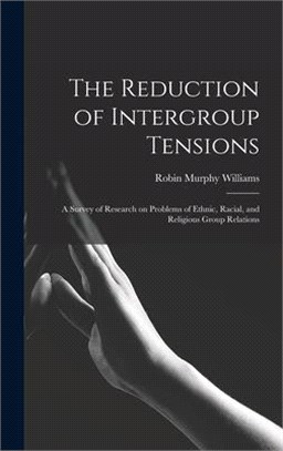 The Reduction of Intergroup Tensions: a Survey of Research on Problems of Ethnic, Racial, and Religious Group Relations