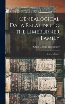 Genealogical Data Relating to the Limeburner Family: Also Lymburner