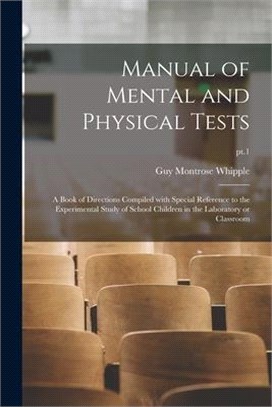 Manual of Mental and Physical Tests: a Book of Directions Compiled With Special Reference to the Experimental Study of School Children in the Laborato