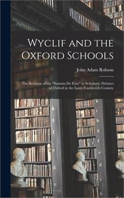 Wyclif and the Oxford Schools: the Relation of the Summa De Ente to Scholastic Debates at Oxford in the Later Fourteenth Century