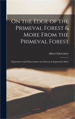 On the Edge of the Primeval Forest & More From the Primeval Forest: Experiences and Observations of a Doctor in Equatorial Africa