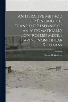 An Iterative Method for Finding the Transient Response of an Automatically Controlled Missile Having Non-linear Stiffness.