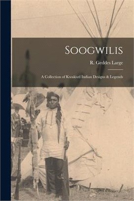 Soogwilis: a Collection of Kwakiutl Indian Designs & Legends