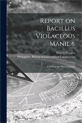 Report on Bacillus Violaceous Manilæ: a Pathogenic Microörganism