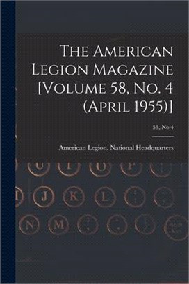 The American Legion Magazine [Volume 58, No. 4 (April 1955)]; 58, no 4