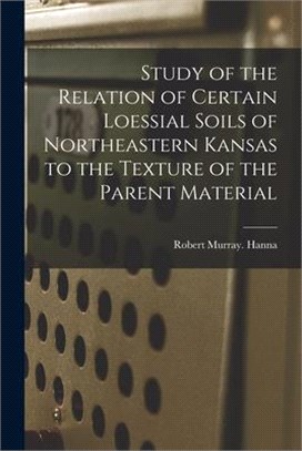 Study of the Relation of Certain Loessial Soils of Northeastern Kansas to the Texture of the Parent Material