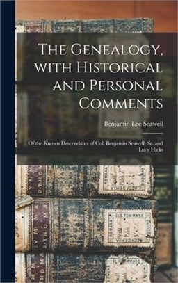 The Genealogy, With Historical and Personal Comments: of the Known Descendants of Col. Benjamin Seawell, Sr. and Lucy Hicks