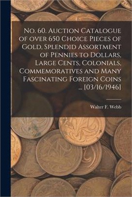 No. 60. Auction Catalogue of Over 650 Choice Pieces of Gold, Splendid Assortment of Pennies to Dollars, Large Cents, Colonials, Commemoratives and Man