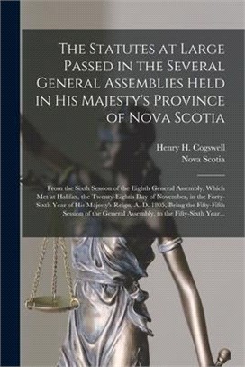 The Statutes at Large Passed in the Several General Assemblies Held in His Majesty's Province of Nova Scotia [microform]: From the Sixth Session of th