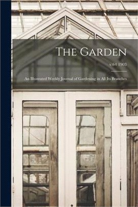 The Garden: an Illustrated Weekly Journal of Gardening in All Its Branches; v.64 1903