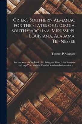 Grier's Southern Almanac for the States of Georgia, South Carolina, Mississippi, Louisiana, Alabama, Tennessee: for the Year of Our Lord 1863 Being th