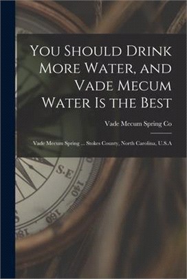 You Should Drink More Water, and Vade Mecum Water is the Best: Vade Mecum Spring ... Stokes County, North Carolina, U.S.A