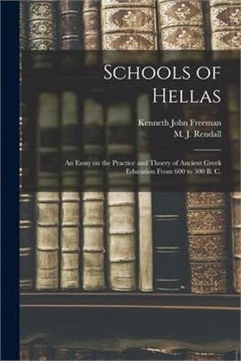 Schools of Hellas; an Essay on the Practice and Thoery of Ancient Greek Education From 600 to 300 B. C.