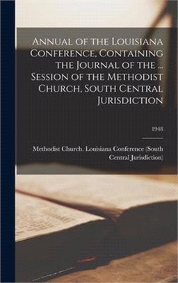 Annual of the Louisiana Conference, Containing the Journal of the ... Session of the Methodist Church, South Central Jurisdiction; 1948