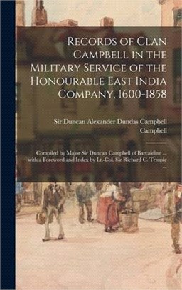 Records of Clan Campbell in the Military Service of the Honourable East India Company, 1600-1858; Compiled by Major Sir Duncan Campbell of Barcaldine
