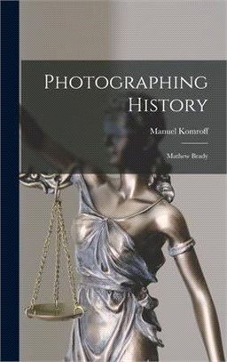 Photographing History: Mathew Brady