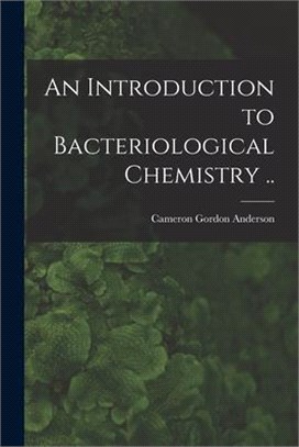 An Introduction to Bacteriological Chemistry ..