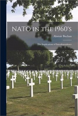 NATO in the 1960's; the Implications of Interdependence