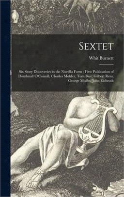 Sextet: Six Story Discoveries in the Novella Form: First Publication of Domhnall O'Conaill, Charles Mohler, Tom Bair, Gilbert