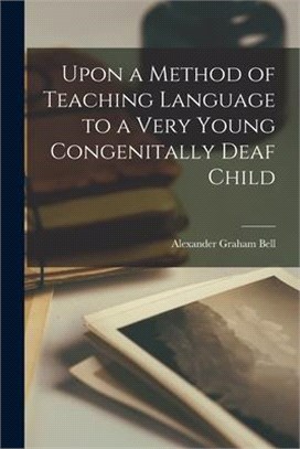 Upon a Method of Teaching Language to a Very Young Congenitally Deaf Child [microform]