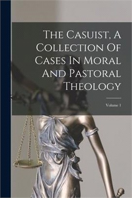 The Casuist, A Collection Of Cases In Moral And Pastoral Theology: Volume 1