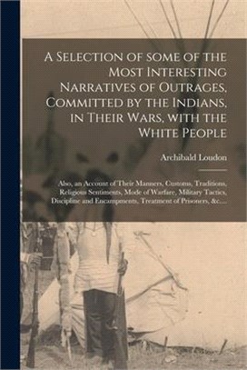 A Selection of Some of the Most Interesting Narratives of Outrages, Committed by the Indians, in Their Wars, With the White People [microform]: Also,
