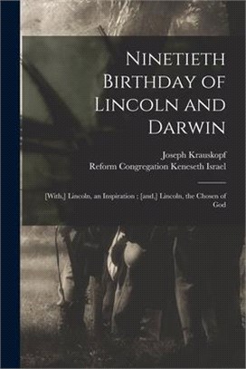 Ninetieth Birthday of Lincoln and Darwin: [with, ] Lincoln, an Inspiration; [and, ] Lincoln, the Chosen of God