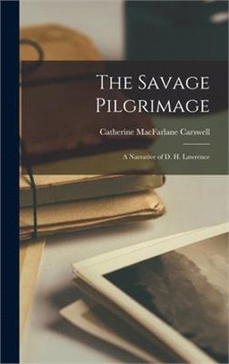 The Savage Pilgrimage: a Narrative of D. H. Lawrence