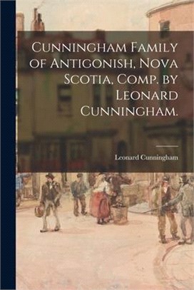 Cunningham Family of Antigonish, Nova Scotia, Comp. by Leonard Cunningham.