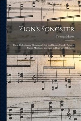 Zion's Songster: or, a Collection of Hymns and Spiritual Songs, Usually Sung at Camp-meetings, and Also in Revivals of Religion