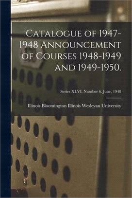 Catalogue of 1947-1948 Announcement of Courses 1948-1949 and 1949-1950.; Series XLVI. Number 6. June, 1948