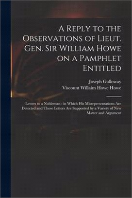 A Reply to the Observations of Lieut. Gen. Sir William Howe on a Pamphlet Entitled: Letters to a Nobleman: in Which His Misrepresentations Are Detecte