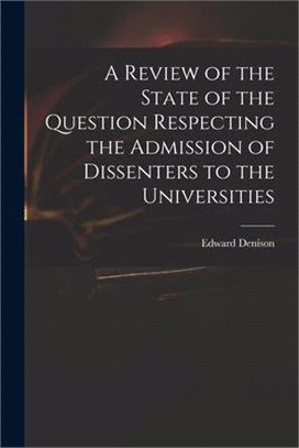 A Review of the State of the Question Respecting the Admission of Dissenters to the Universities