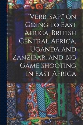 Verb. Sap. on Going to East Africa, British Central Africa, Uganda and Zanzibar, and Big Game Shooting in East Africa