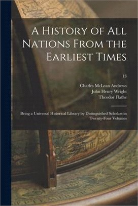 A History of All Nations From the Earliest Times: Being a Universal Historical Library by Distinguished Scholars in Twenty-four Volumes; 13