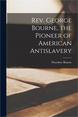 Rev. George Bourne, the Pioneer of American Antislavery