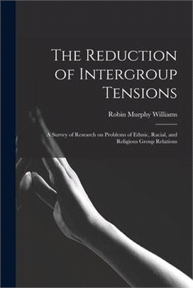 The Reduction of Intergroup Tensions: a Survey of Research on Problems of Ethnic, Racial, and Religious Group Relations