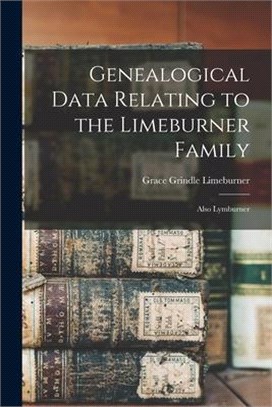 Genealogical Data Relating to the Limeburner Family: Also Lymburner