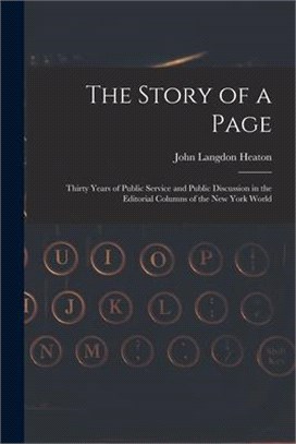 The Story of a Page: Thirty Years of Public Service and Public Discussion in the Editorial Columns of the New York World