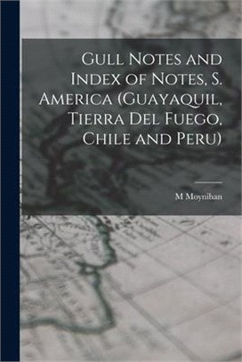 Gull Notes and Index of Notes, S. America (Guayaquil, Tierra Del Fuego, Chile and Peru)