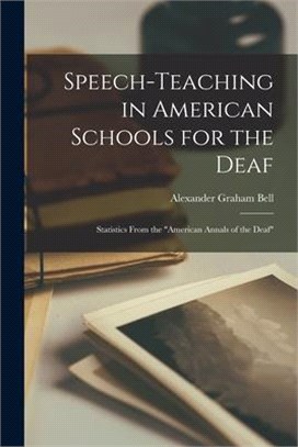 Speech-teaching in American Schools for the Deaf [microform]: Statistics From the American Annals of the Deaf
