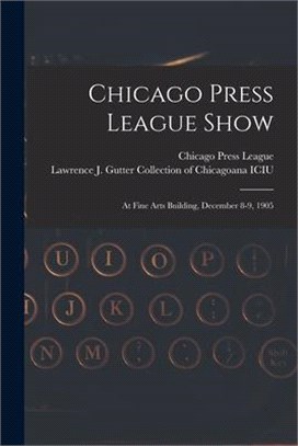 Chicago Press League Show: at Fine Arts Building, December 8-9, 1905