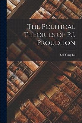 The Political Theories of P.J. Proudhon