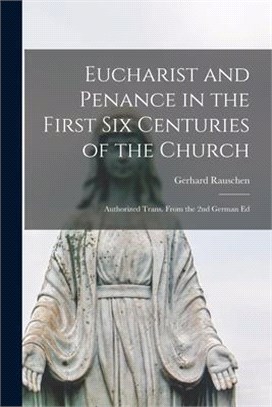 Eucharist and Penance in the First Six Centuries of the Church: Authorized Trans. From the 2nd German Ed