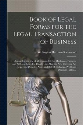 Book of Legal Forms for the Legal Transaction of Business [microform]: Adapted to the Use of Merchants, Clerks, Mechanics, Farmers, and All Men Retire