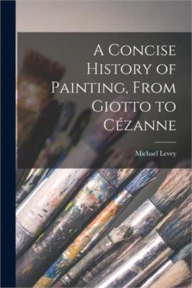 A Concise History of Painting, From Giotto to Cézanne